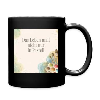 Das Leben malt nicht nur in Pastell - Tasse einfarbig - Schwarz - Rechts