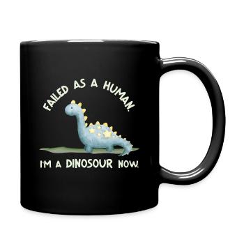 Failed as a Human – I’m a Dinosaur Now - Tasse einfarbig - Schwarz - Rechts