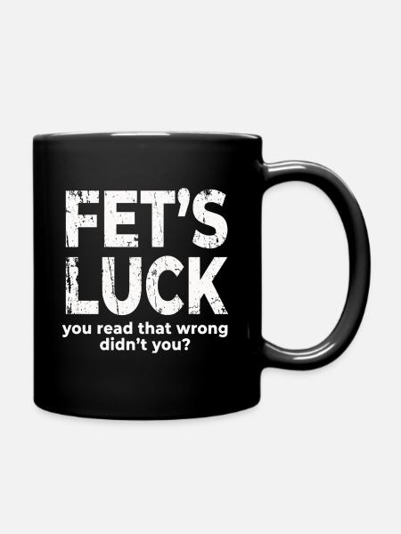 Fets Luck You Read That Wrong Funny Dirty Joke - Full Colour Mug - black