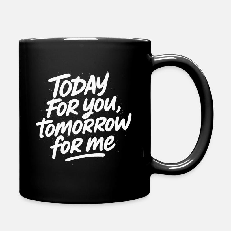 Aujourd’hui pour toi, demain pour moi - Mug uni - noir