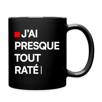 J’AI PRESQUE TOUT RATÉ | Humour autodérision - Mug uni - noir - Droite