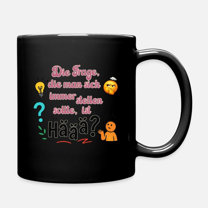 Häää? Manchmal gibt es einfach keine bessere Frage - Tasse einfarbig - Schwarz