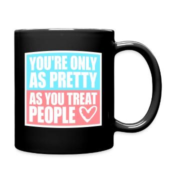You're Only As Pretty As You Treat People Ehrlich - Full Colour Mug - black - Right
