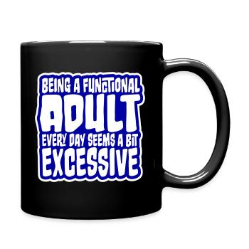 Being A Functional Adult Every Day Seems Excessive - Full Colour Mug - black - Right