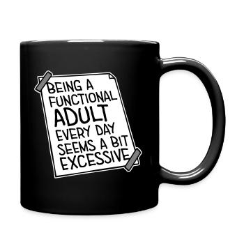 Being A Functional Adult Every Day Seems Excessive - Full Colour Mug - black - Right