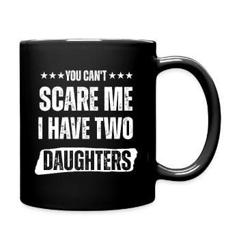 Du kannst mir keine Angst machen, ich habe Töchter - Tasse einfarbig - Schwarz - Rechts
