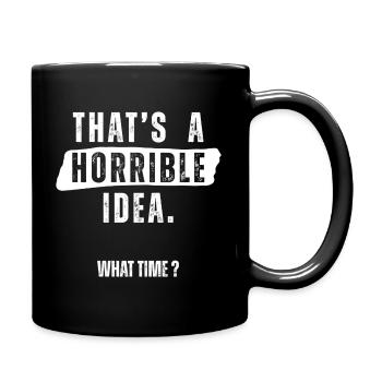Thats a Horrible Idea What Time  - Full Colour Mug - black - Right