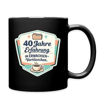 40 Jahre Erfahrung im Erwachsenen-Vortäuschen - Tasse einfarbig - Schwarz - Rechts
