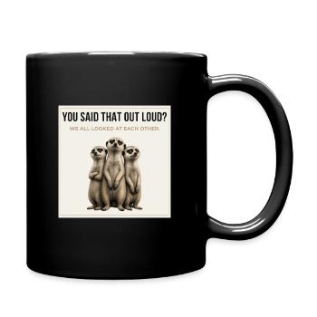 You Said That Out Loud Funny Meerkat - Tasse einfarbig - Schwarz - Rechts