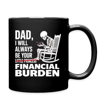 I Will Always Be Your Financial Burden Dad  - Full Colour Mug - black - Right