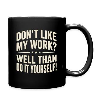 Don't like my Work? Well than do it yourself! - Tasse einfarbig - Schwarz - Rechts