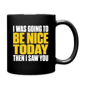 Ich wollte heute nett sein, ich habe dich gesehen, lustiges Zitat - Tasse einfarbig - Schwarz - Rechts