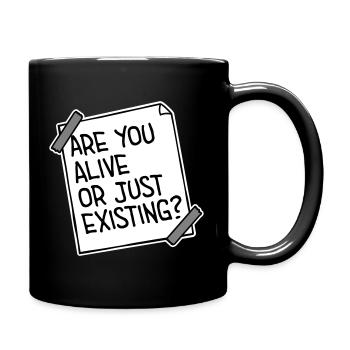 Are You Alive Or Just Existing Nachdenklich Spruch - Tasse einfarbig - Schwarz - Rechts