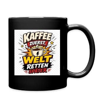 Kaffee zuerst, Welt retten später. - Tasse einfarbig - Schwarz - Rechts