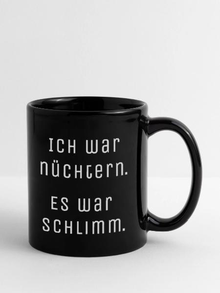 Nüchtern war schlimm. - Tasse einfarbig - Schwarz - Rechts