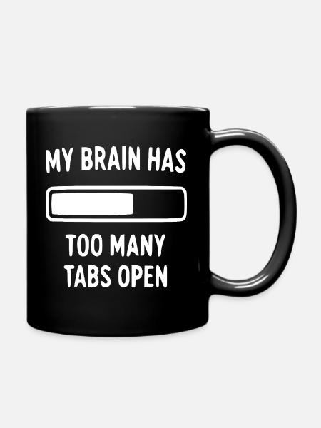 Zu viele Tabs offen – Gehirn-Loading-Design - Tasse einfarbig - Schwarz