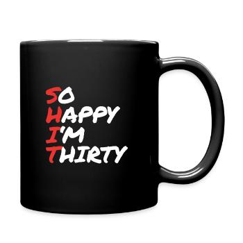 So happy im thirty - S*H*I*T - Tasse einfarbig - Schwarz - Rechts