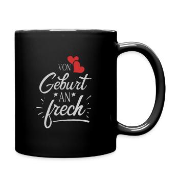 Von Geburt an Frech lustige Sprüche funny - Tasse einfarbig - Schwarz - Rechts