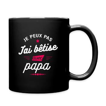 JE PEUX PAS J'AI BÊTISE AVEC PAPA - Mug uni - noir - Droite