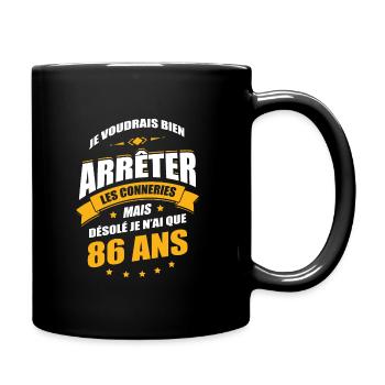 JE N'AI QUE 86 ANS POUR ARRÊTER LES CONNERIES - Mug uni - noir - Droite