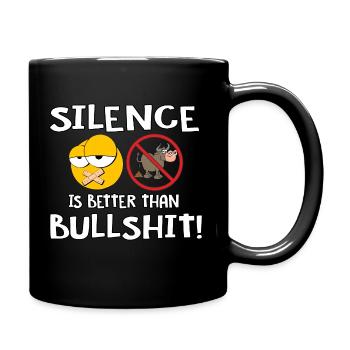 Silence is better than Bullshit - Tasse einfarbig - Schwarz - Rechts
