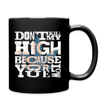 Don't kill my high because you're low. Black Shirt - Full Colour Mug - black - Right