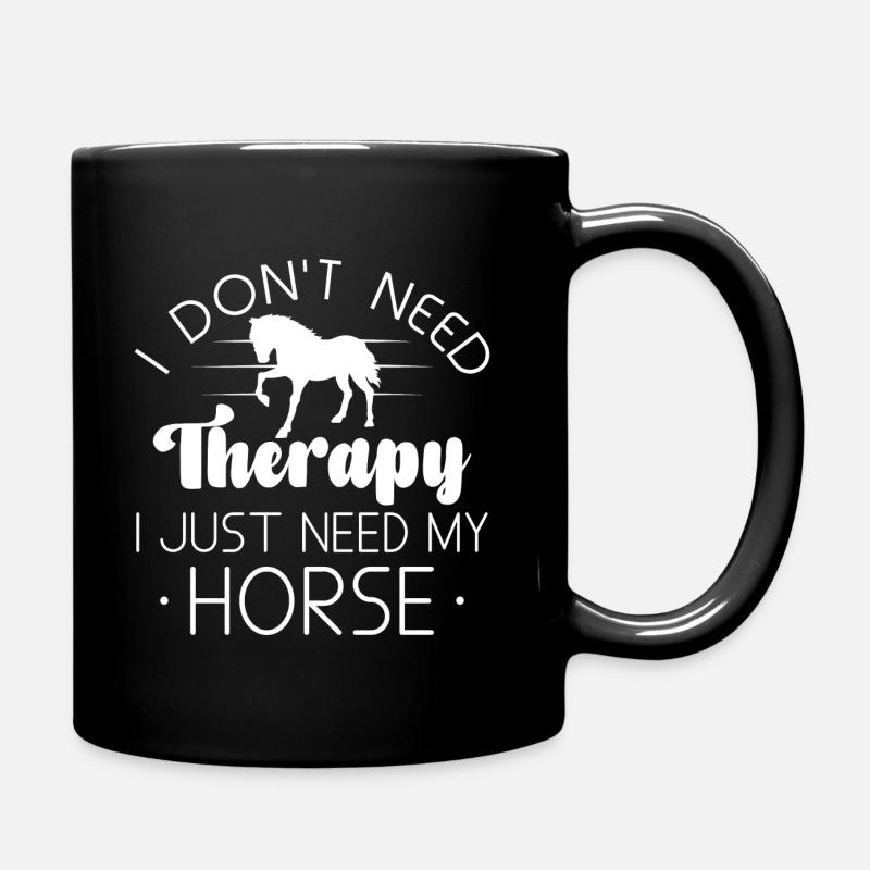 I Don’t Need Therapy I Just Need My Horse - Full Colour Mug - black