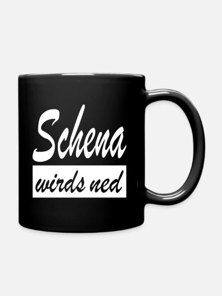 Schena wirds ned Dialekt Wien Österreich - Tasse einfarbig - Schwarz