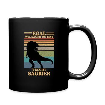 Egal wie sauer du bist, T-Rex ist Saurier - Tasse einfarbig - Schwarz - Rechts