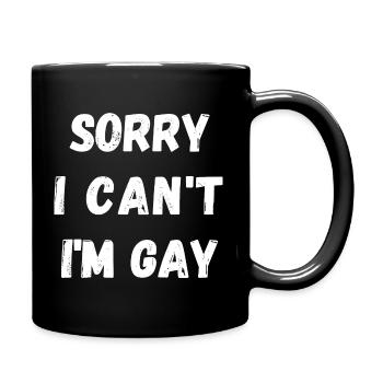 Sorry i cant i am gay! Be loud and proud ! - Full Colour Mug - black - Right
