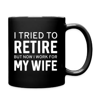 I Tried To Retire Now I Work For My Wife - Full Colour Mug - black - Right