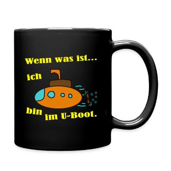 Wenn was ist, ich bin im U-Boot. - Tasse einfarbig - Schwarz - Rechts