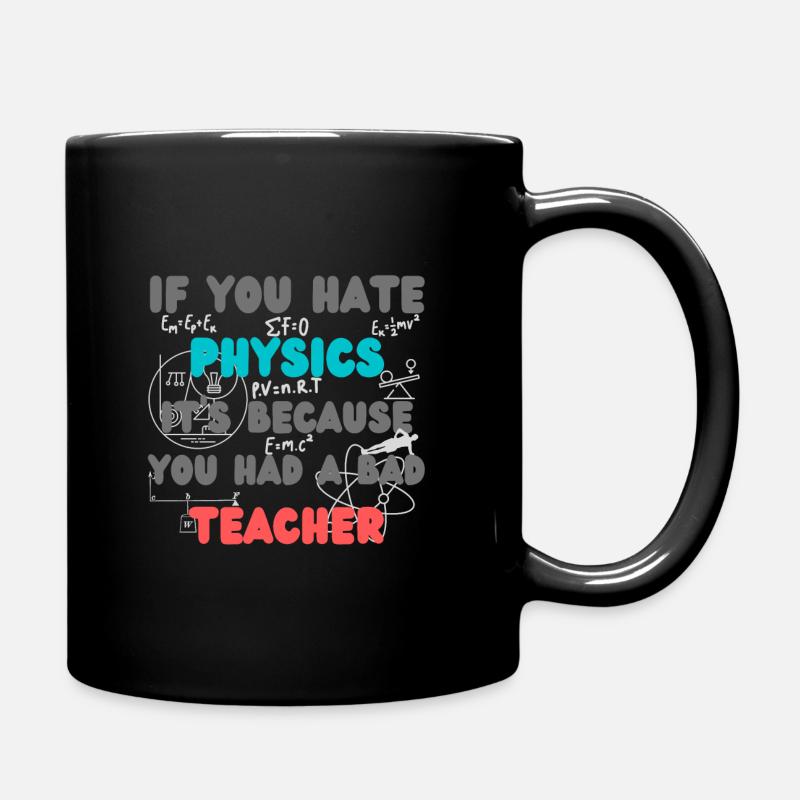 If you hate physics because you had a bad teacher - Full Colour Mug - black