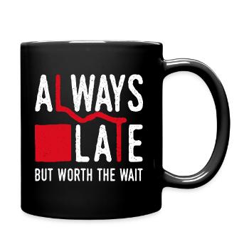 Toujours en retard mais vaut la peine d’attendre. Toujours trop tard - Mug uni - noir - Droite