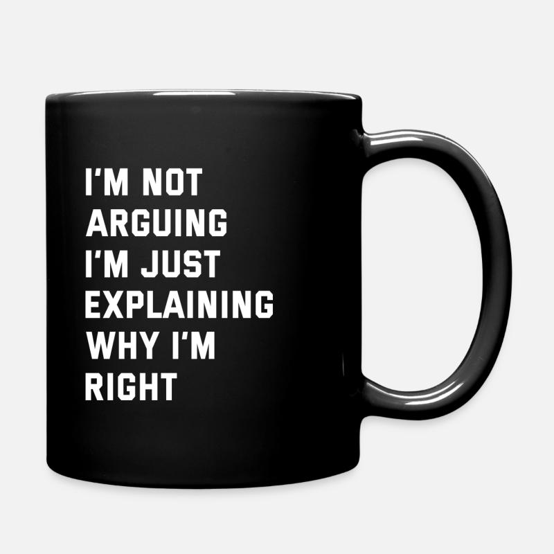 I'M NOT ARGUING I'M JUST EXPLAINING WHY I'M RIGHT - Mug uni - noir
