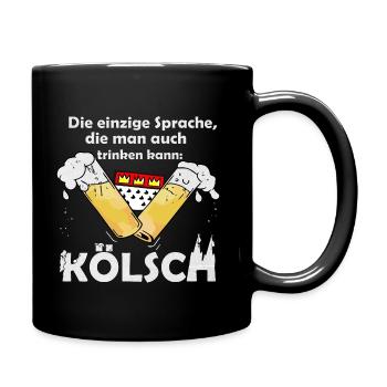 die einzige Sprache die man Trinken kann: Kölsch - Tasse einfarbig - Schwarz - Rechts
