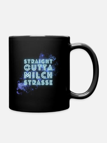 Straight Outta Milchstraße - Tasse einfarbig - Schwarz
