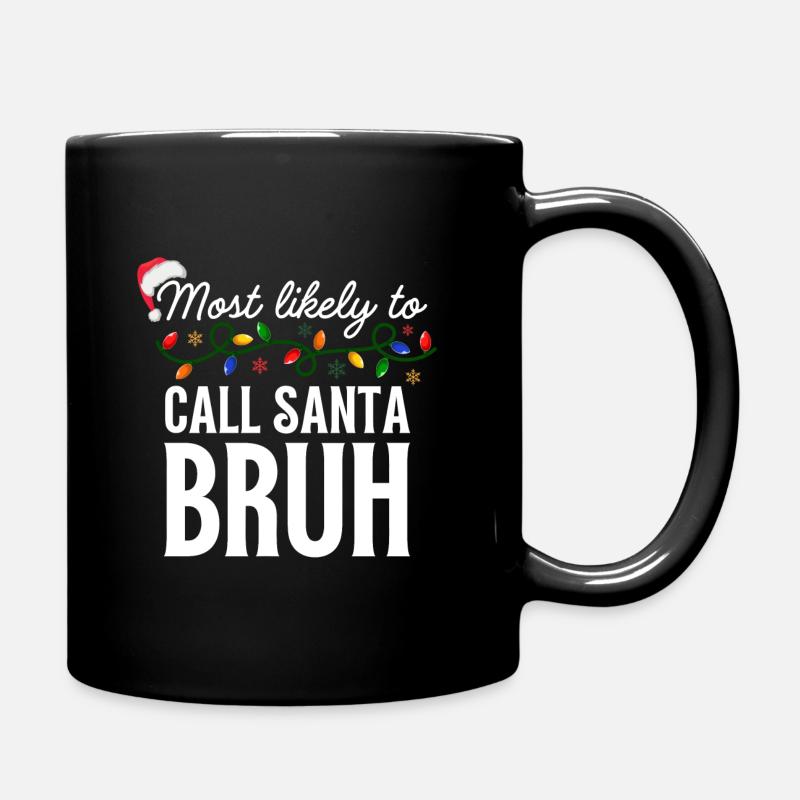 Most Likely To Call Santa Bruh Christmas Matching - Tasse einfarbig - Schwarz