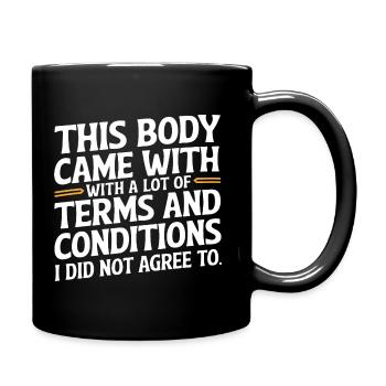 Lustiges Körper-Zitat – Terms & Conditions - Tasse einfarbig - Schwarz - Rechts