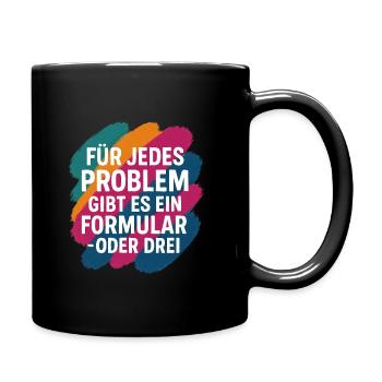 Fuer jedes Problem gibt es ein Formular ... - Tasse einfarbig - Schwarz - Rechts