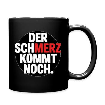 Der SCHMERZ kommt noch – Lustiger Spruch - Tasse einfarbig - Schwarz - Rechts
