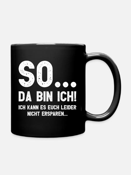 Da bin ich! Ich kann es Euch leider nicht ersparen - Tasse einfarbig - Schwarz