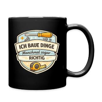 Ich Baue Dinge - Manchmal Richtig - Tasse einfarbig - Schwarz - Rechts