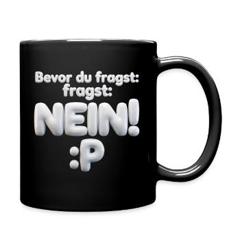 BEVOR DU FRAGST: NEIN! - Tasse einfarbig - Schwarz - Rechts