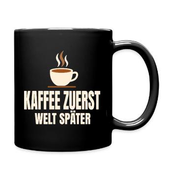 Kaffee zuerst Welt später - Tasse einfarbig - Schwarz - Rechts