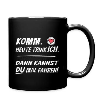 Komm heute trink ich dann kannst du fahren - Tasse einfarbig - Schwarz - Rechts