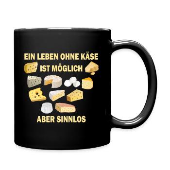 Ein Leben ohne Käse ist möglich aber sinnlos - Tasse einfarbig - Schwarz - Rechts