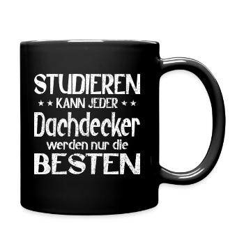 Studieren kann jeder Dachdecker werden die Besten - Tasse einfarbig - Schwarz - Rechts