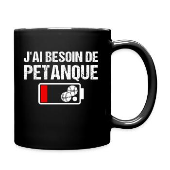 Pétanque humour j' ai besoin de petanque cadeau - Mug uni - noir - Droite