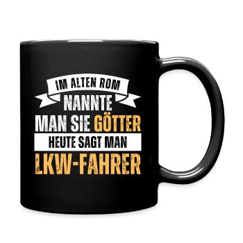 Im alten Rom Götter. Heute LKW Fahrer. Spruch - Tasse einfarbig - Schwarz - Rechts